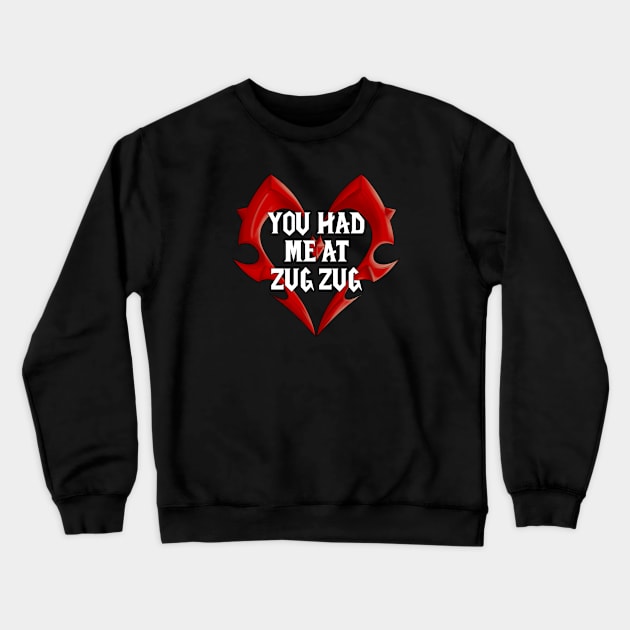 You Had Me At Zug Zug Crewneck Sweatshirt by Basilisk